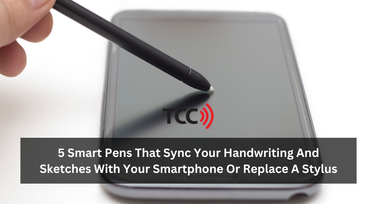 5 Smart Pens That Sync Your Handwriting And Sketches With Your Smartphone Or Replace A Stylus